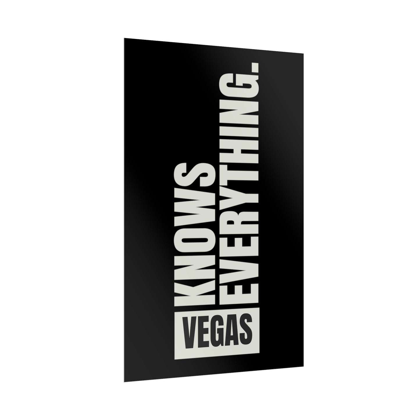 Vertical rolled poster 11 inches by 17 inches that reads vegas knows everything in a tower shape.