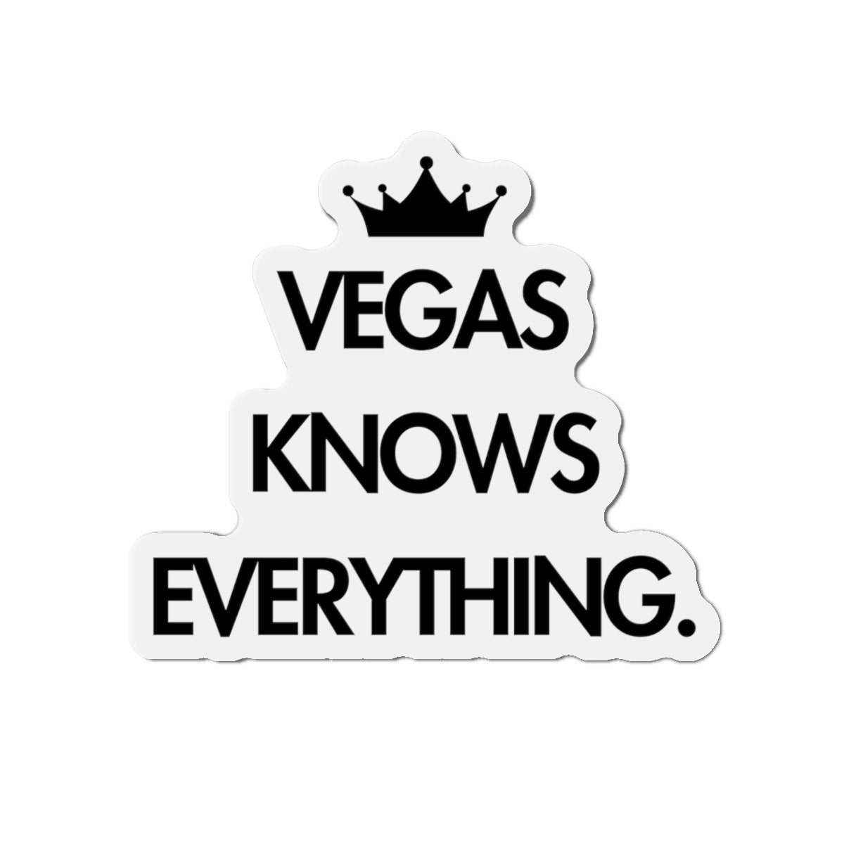 Form Cut Magnet in ascending order, image of a crown, Vegas, Knows, Everything.