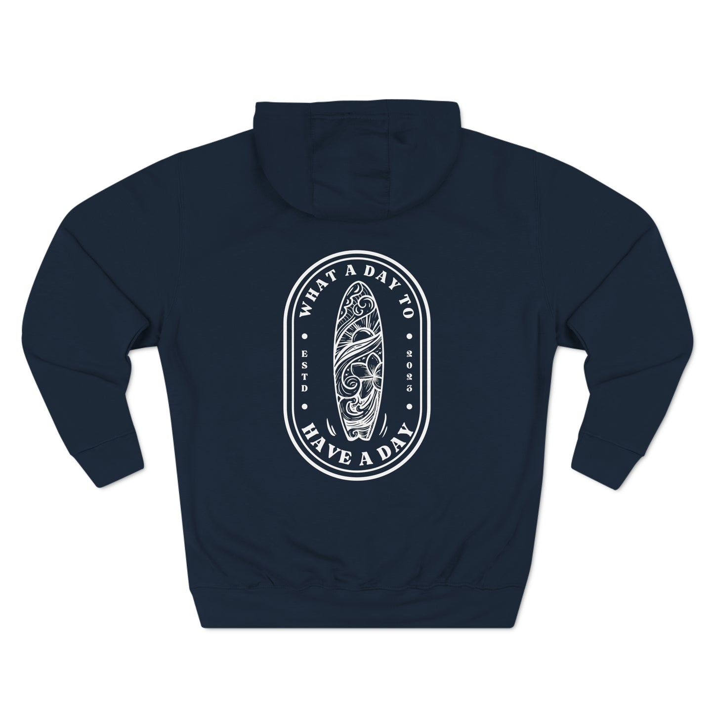Pullover Hoodie with surfboard logo "What a Day to Have a Day ESTD 2023".  Navy sweatshirt - White design.