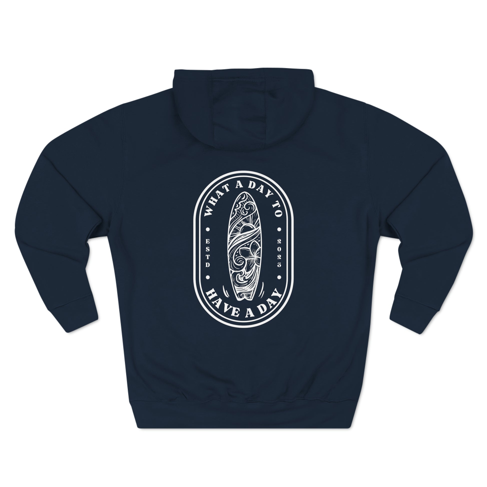 Pullover Hoodie with surfboard logo "What a Day to Have a Day ESTD 2023".  Navy sweatshirt - White design.